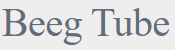 Beeg Tube